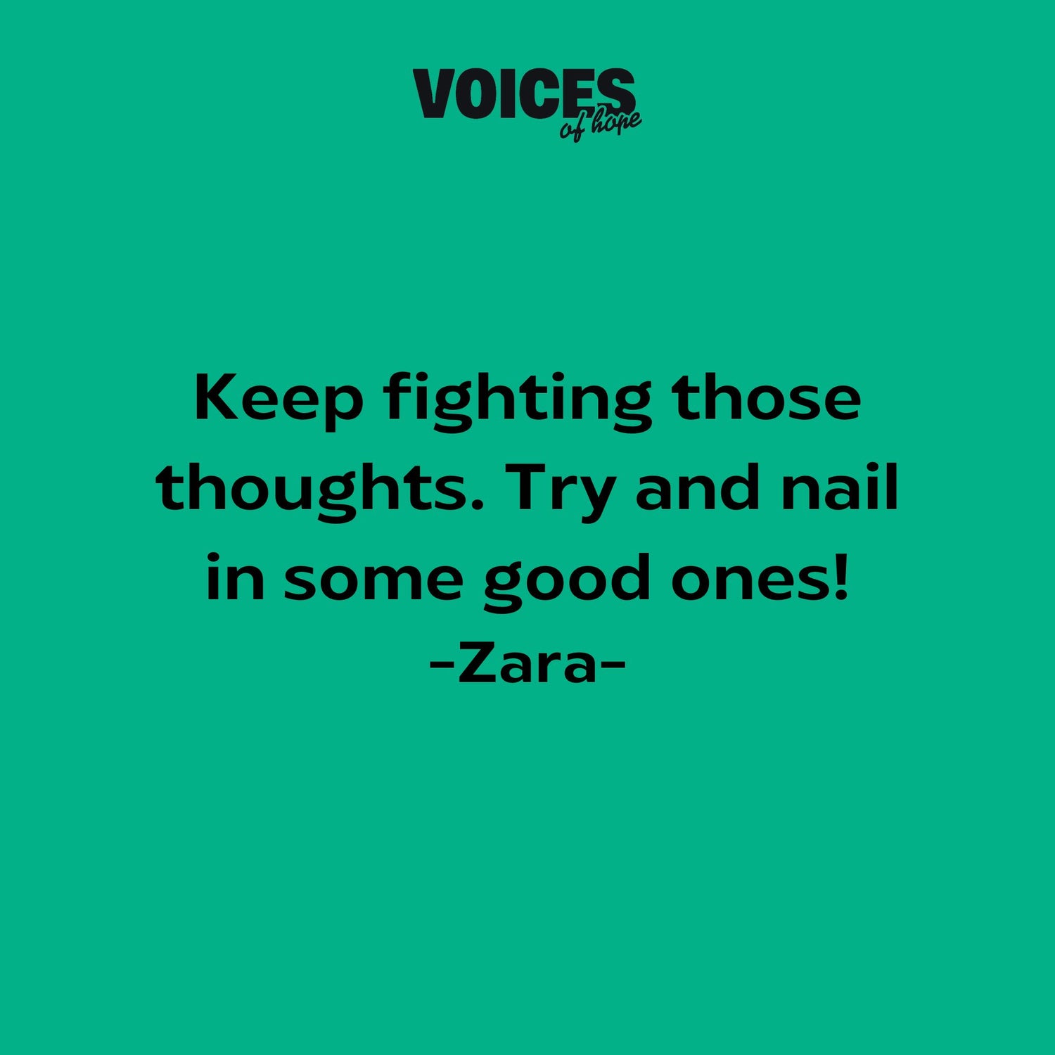 Green background with black writing that reads: "keep fighting those thoughts. Try and nail in some good ones! Zara."