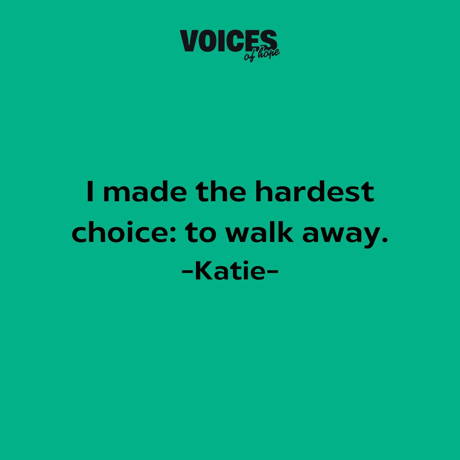 Green background with black writing that reads: "I made the hardest choice: to walk away. Katherine."