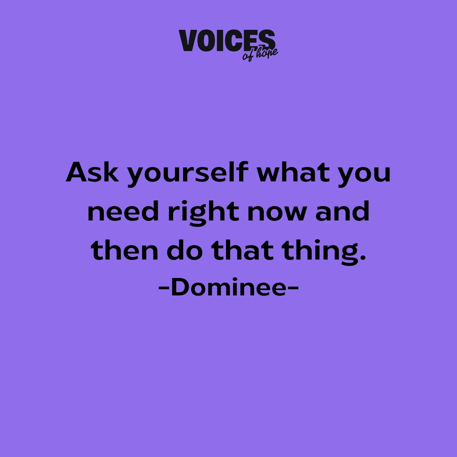 Purple background with black writing that reads: "ask yourself what you need right now and then do that thing. Dominee."