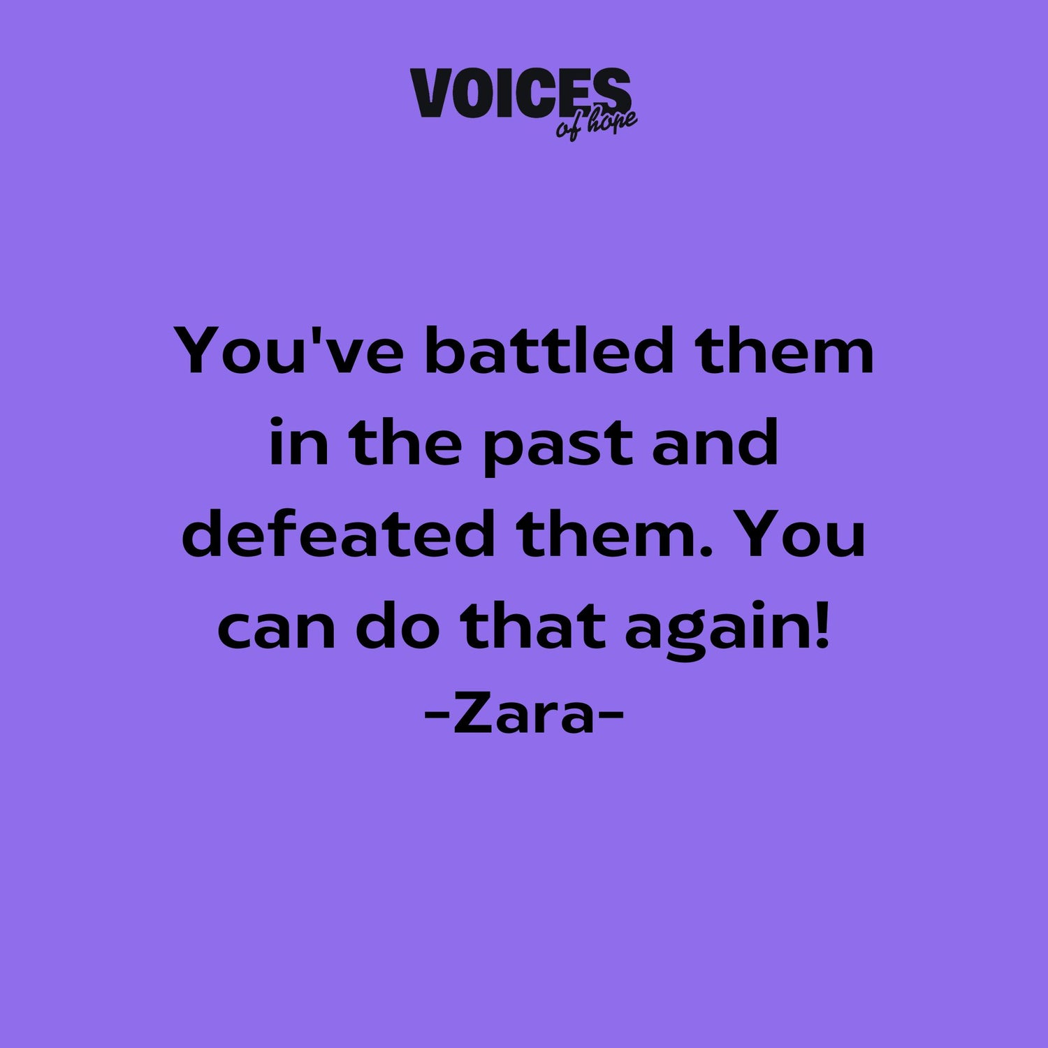Purple background with black writing that reads: "you've battled them in the past and defeated them. You can do that again! Zara."