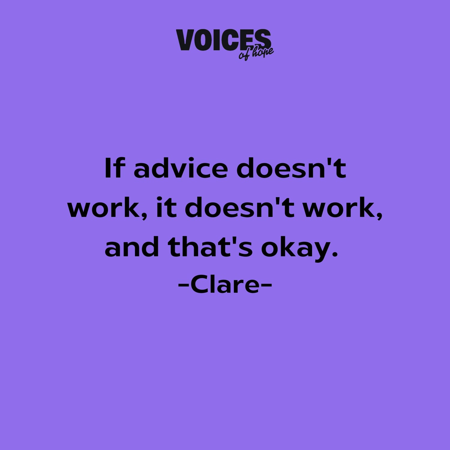 Purple background with black writing that reads: "if advice doesn't work, it doesn't work, and that's okay. Clare."