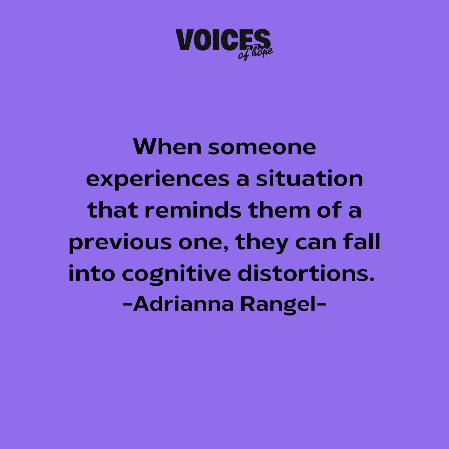 Purple background with black writing that reads: "when someone experiences a situation that reminds them of a previous one, they can fall into cognitive distortions. Adrianna Rangel."