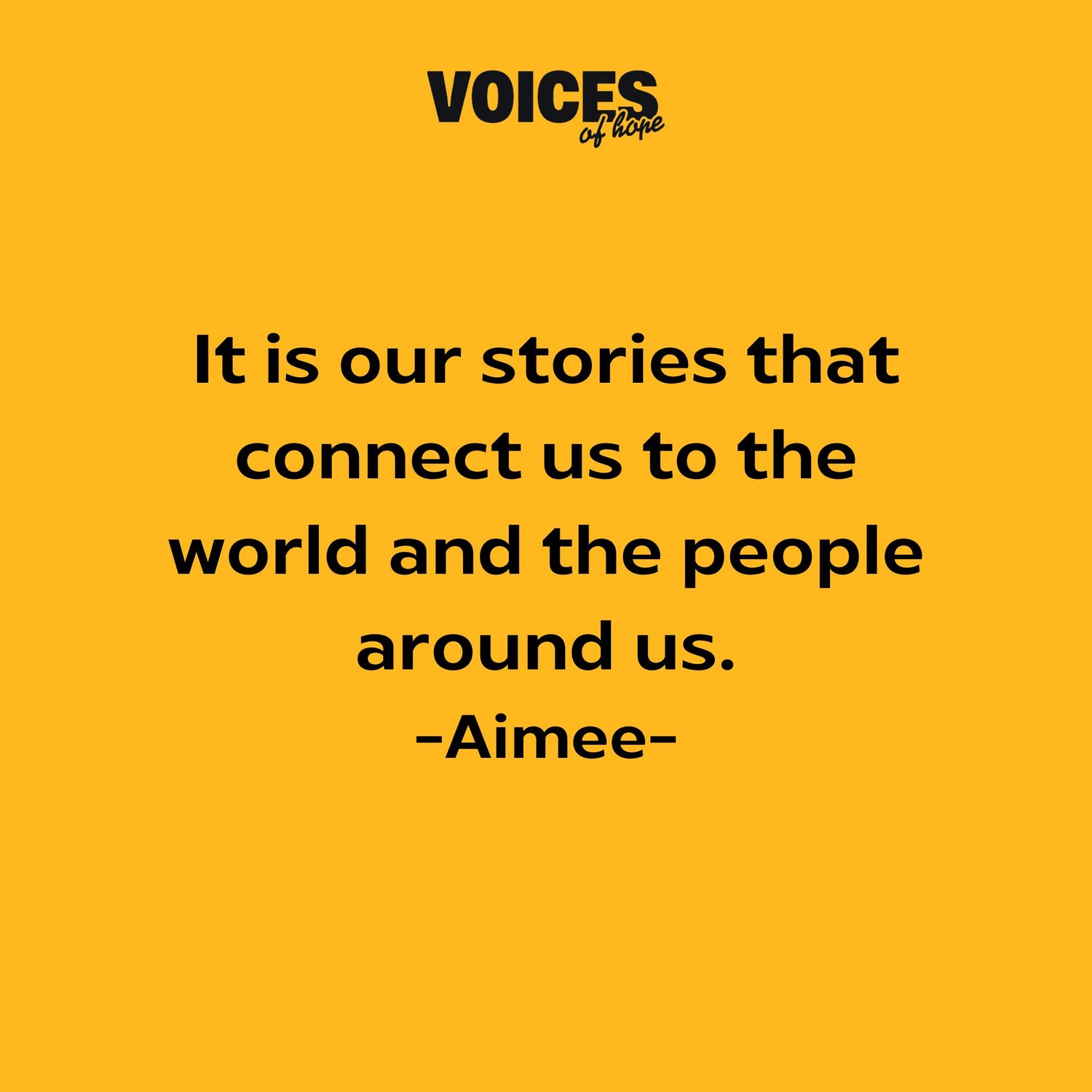 Yellow background with black writing that reads: "it is our stories that connect us to the world and the people around us. Aimee."