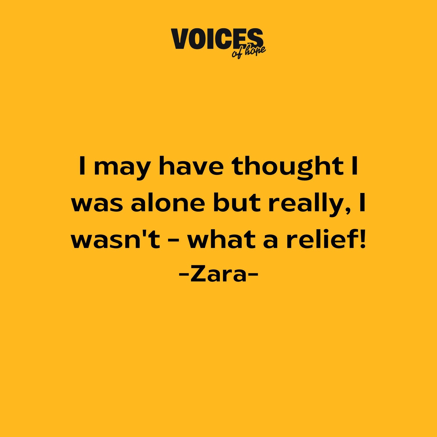 Yellow background with black writing that reads: "I may have thought I was alone but really, I wasn't - what a relief! Zara."