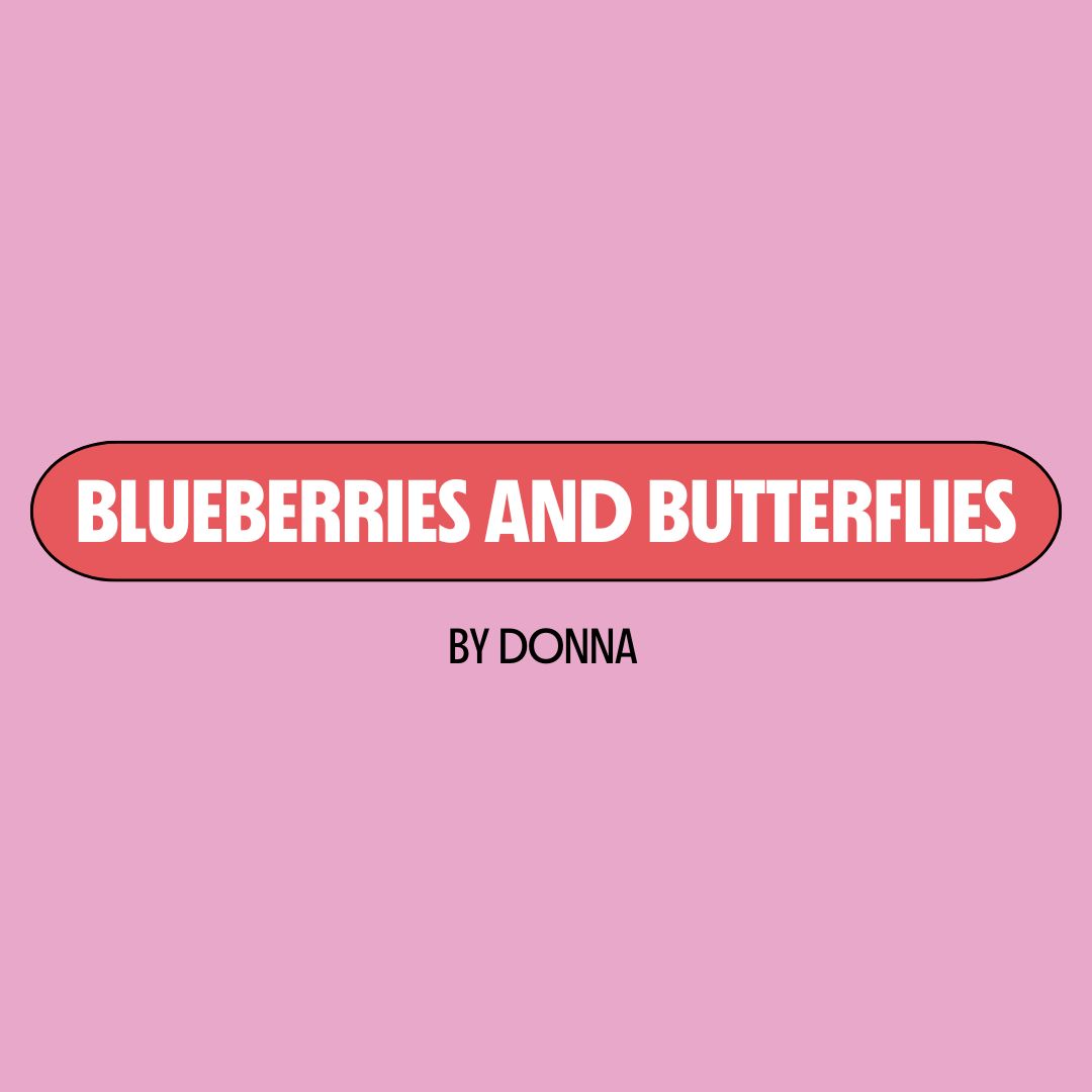 Pink background with a red text box containing white writing that reads: "blueberries and butterflies." Underneath is black writing that reads: "by Donna."