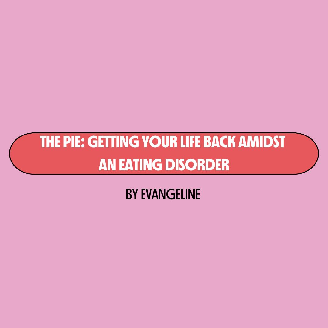 Pink background with a red text box containing white writing that reads: "the pie: getting your life back amidst an eating disorder." Underneath is black writing that reads: "by Evangeline."