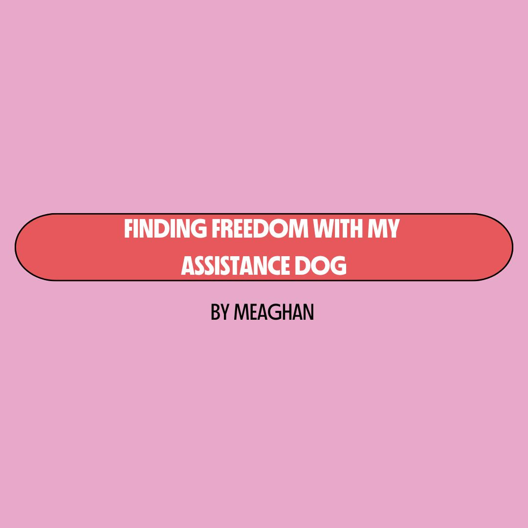 Pink background with a red text box containing white writing that reads: "finding freedom with my assistance dog." Underneath is black writing that reads: "by Meaghan."