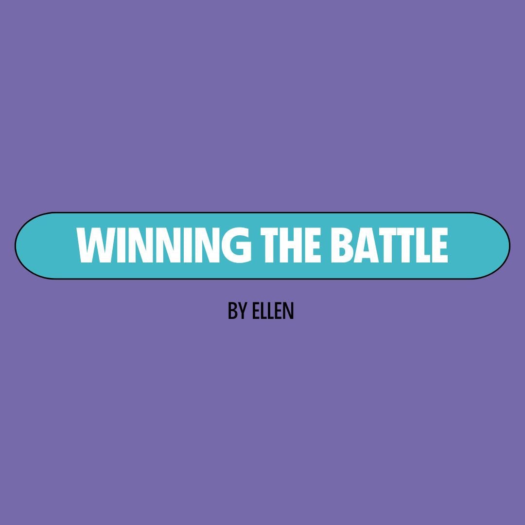 Purple background with a turquoise text box containing white writing that reads: "winning the battle." Underneath is black writing that reads: "by Ellen."