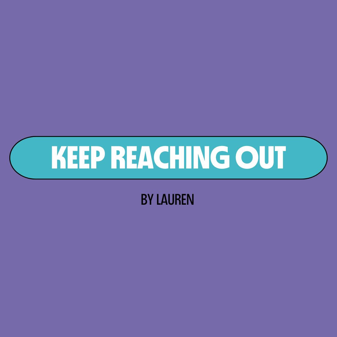 Purple background with a turquoise text box containing white writing that reads: "keep reaching out." Underneath is black writing that reads: "by Lauren."