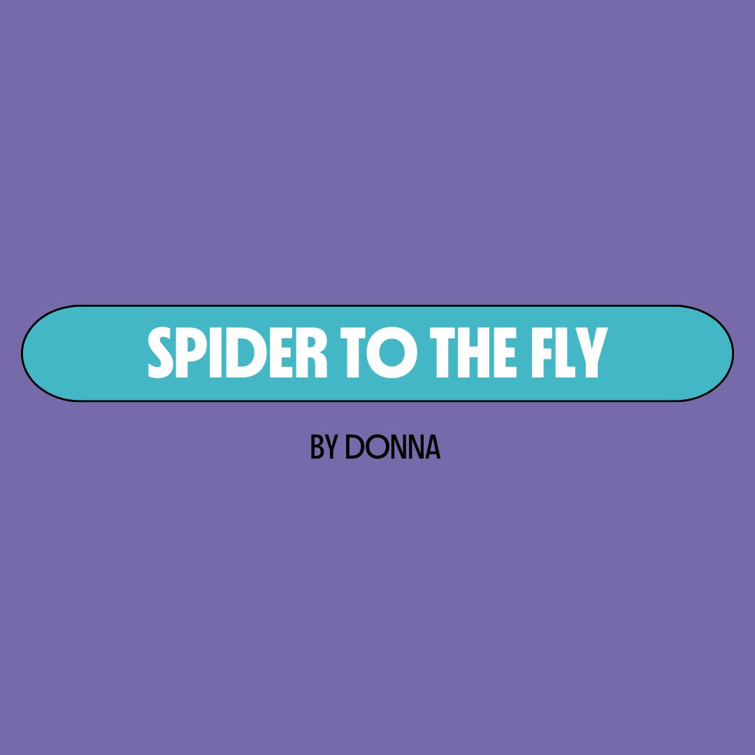 Purple background with a turquoise text box containing white writing that reads: "spider to the fly." Underneath is black writing that reads: "by Donna."