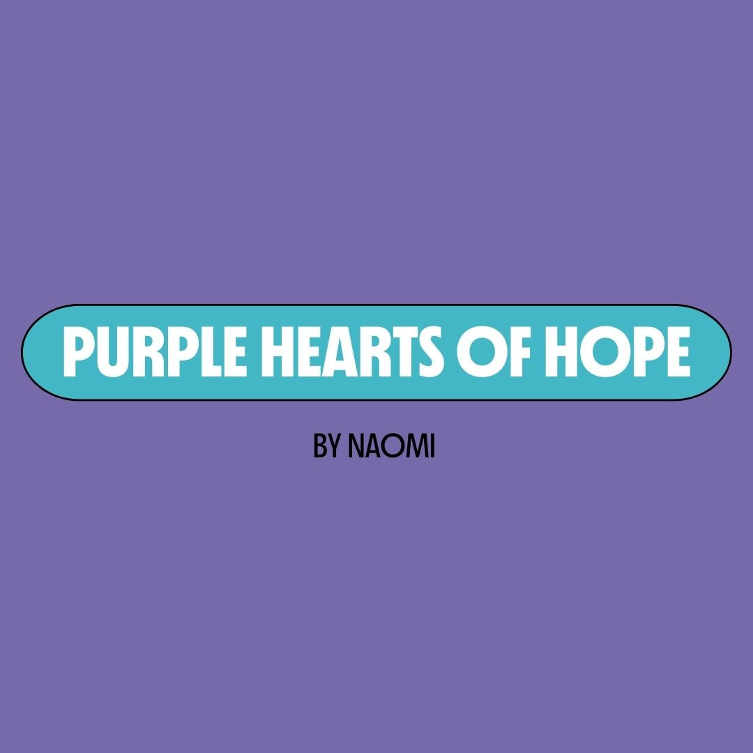 Purple background with a turquoise text box containing white writing that reads: "purple hearts of hope." Underneath is black writing that reads: "by Naomi."