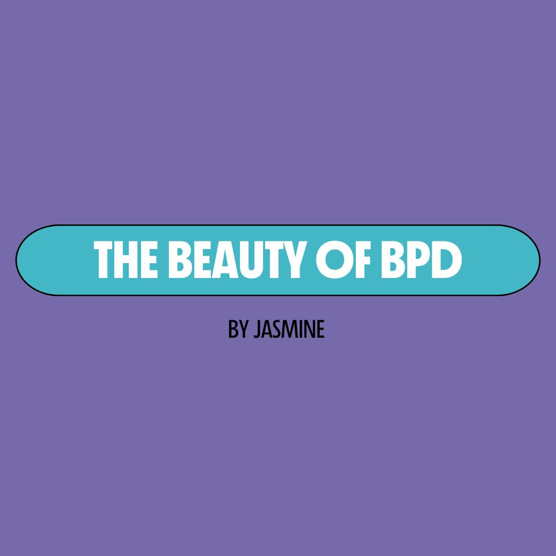 Purple background with a turquoise text box containing white writing that reads: "the beauty of BPD." Underneath is black writing that reads: "by Jasmine."