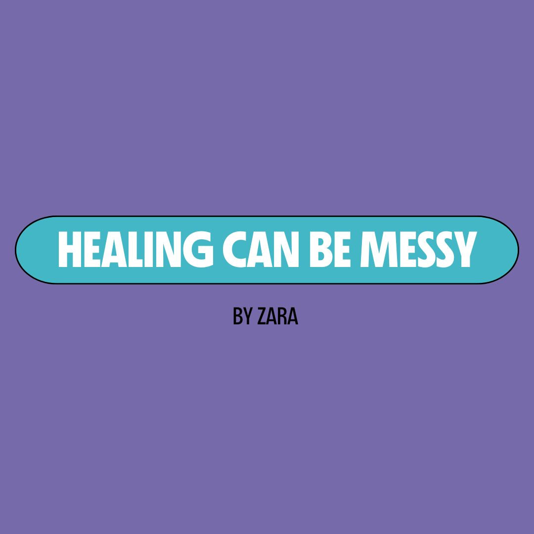 Purple background with a turquoise text box containing white writing that reads: "healing can be messy." Underneath is black writing that reads: "by Zara."