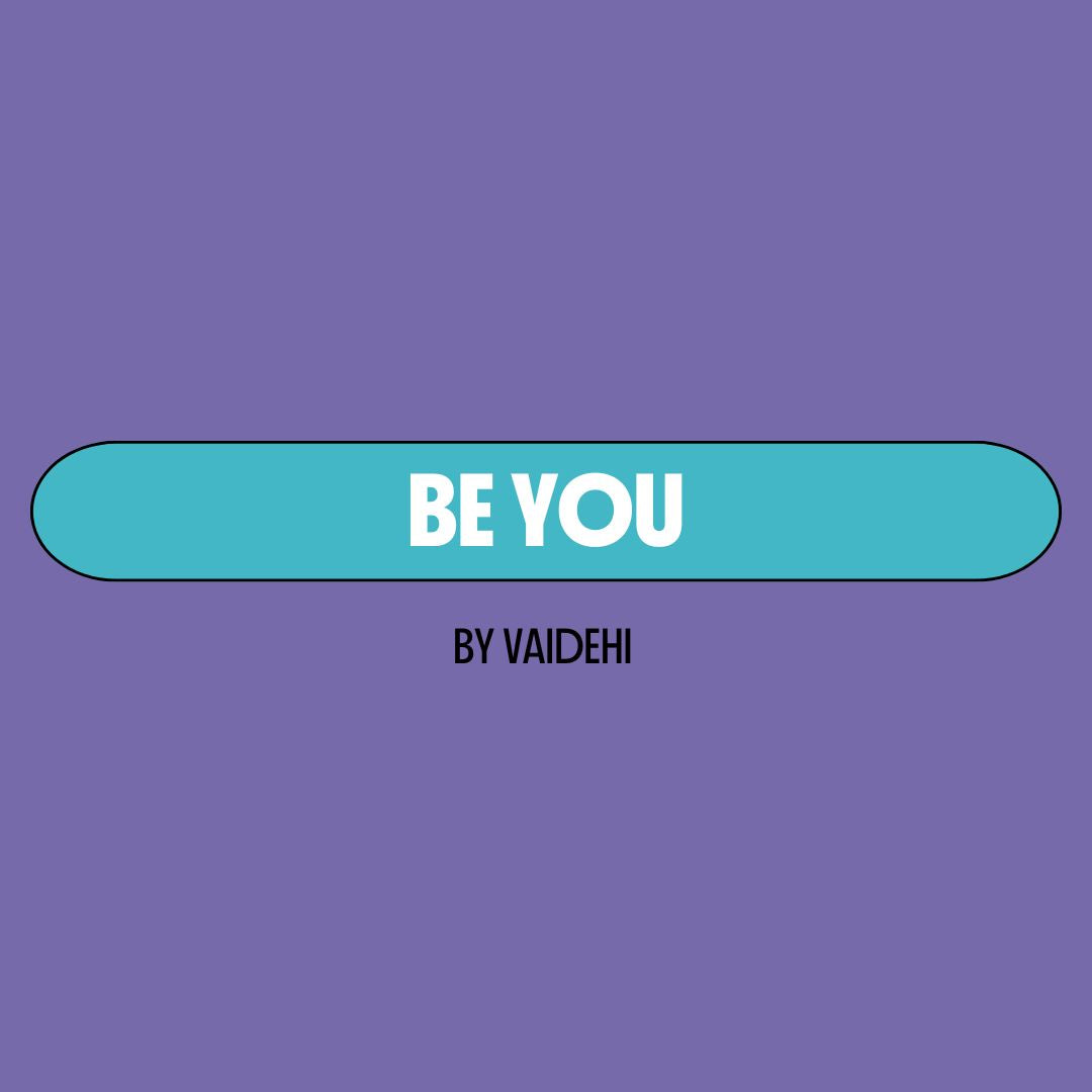 Purple background with a turquoise text box containing white writing that reads: "be you." Underneath is black writing that reads: "by Vaidehi."