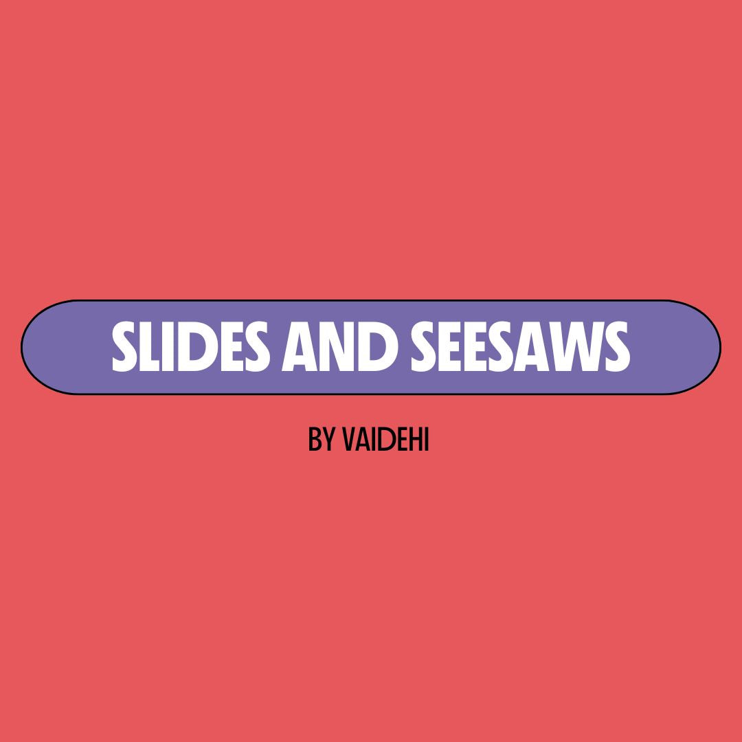 Red background with a purple text box containing white writing that reads: "slides and seesaws." Underneath is black writing that reads: "by Vaidehi."