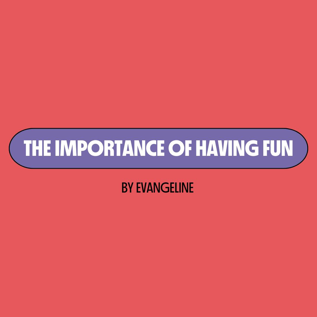 Red background with a purple text box containing white writing that reads: "the importance of having fun." Underneath is black writing that reads: "by Evangeline."