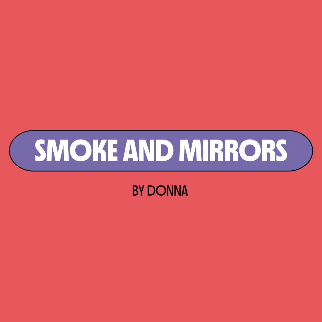 Red background with a purple text box containing white writing that reads: "smoke and mirrors." Underneath is black writing that reads: "by Donna."