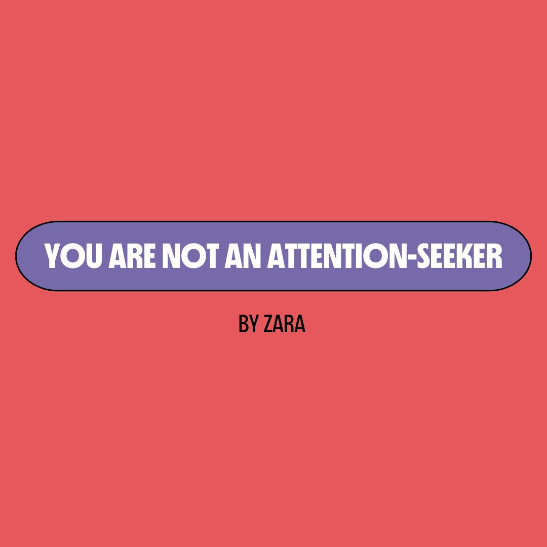 Red background with a purple text box containing white writing that reads: "you are not an attention-seeker." Underneath is black writing that reads: "by Zara."