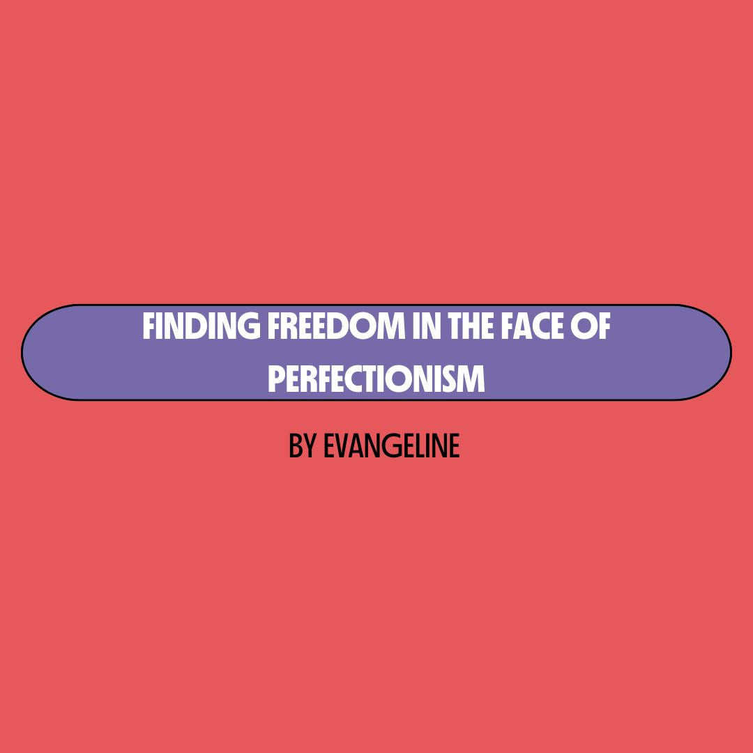 Red background with a purple text box containing white writing that reads: "finding freedom in the face of perfectionism." Underneath is black writing that reads: "by Evangeline."