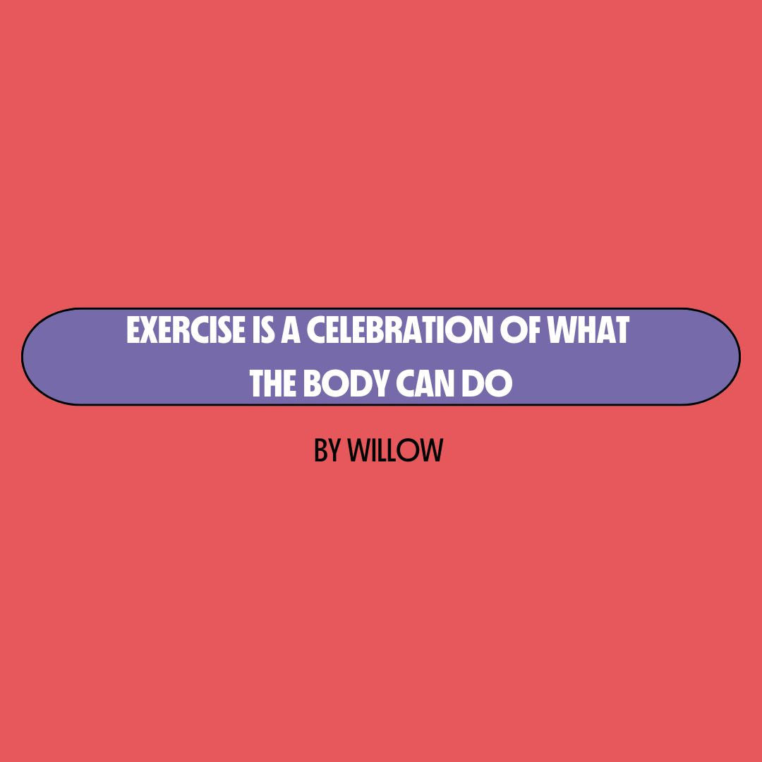 Red background with a purple text box containing white writing that reads: "exercise is a celebration of what the body can do." Underneath is black writing that reads: "by Willow."