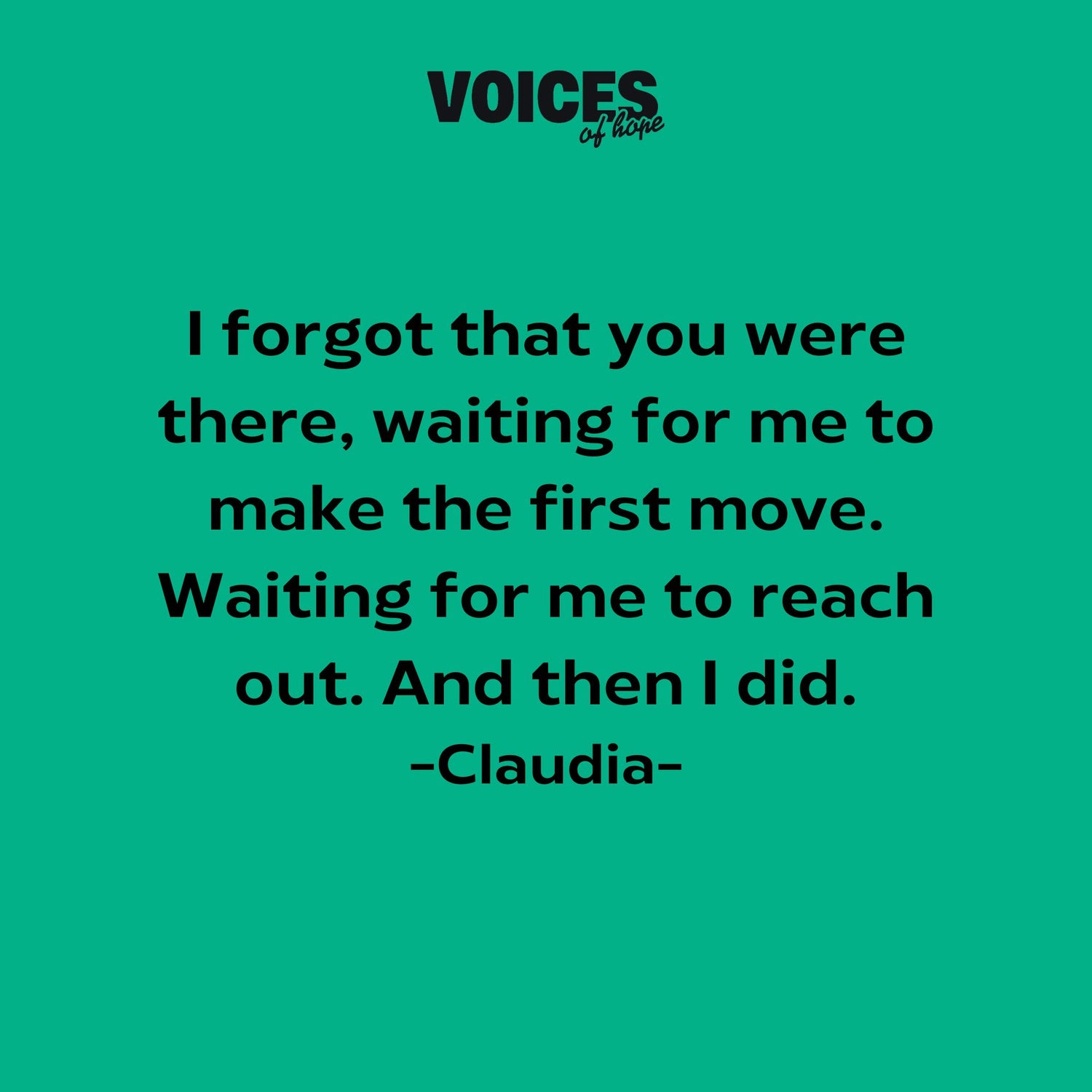 Green background with black writing that reads: "I forgot that you were there, waiting for me to make the first move. Waiting for me to reach out. And then I did. Claudia."