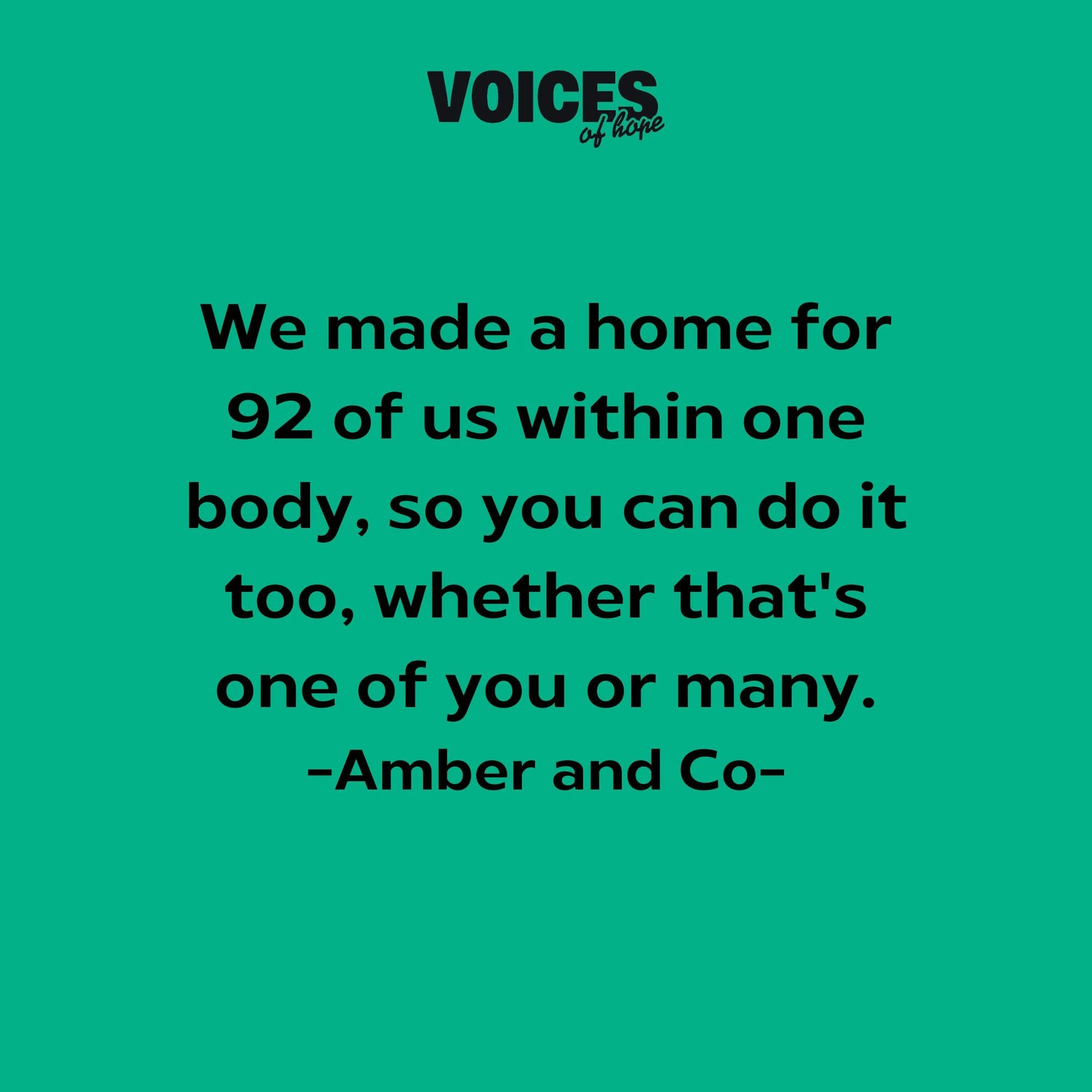 Green background with black writing that reads: "we made a home for 92 of us within one body, so you can do it too, whether that's one of you or many. Amber and Co."
