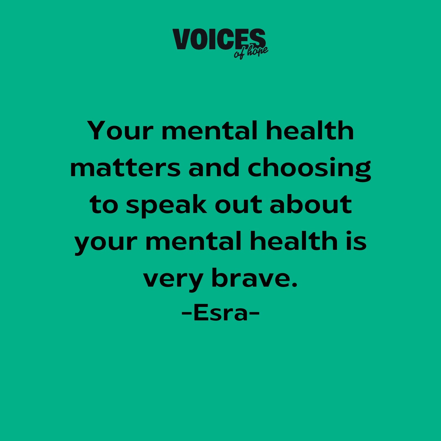 Green background with black writing that reads: "your mental health matters and choosing to speak out about your mental health is very brave. Esra."