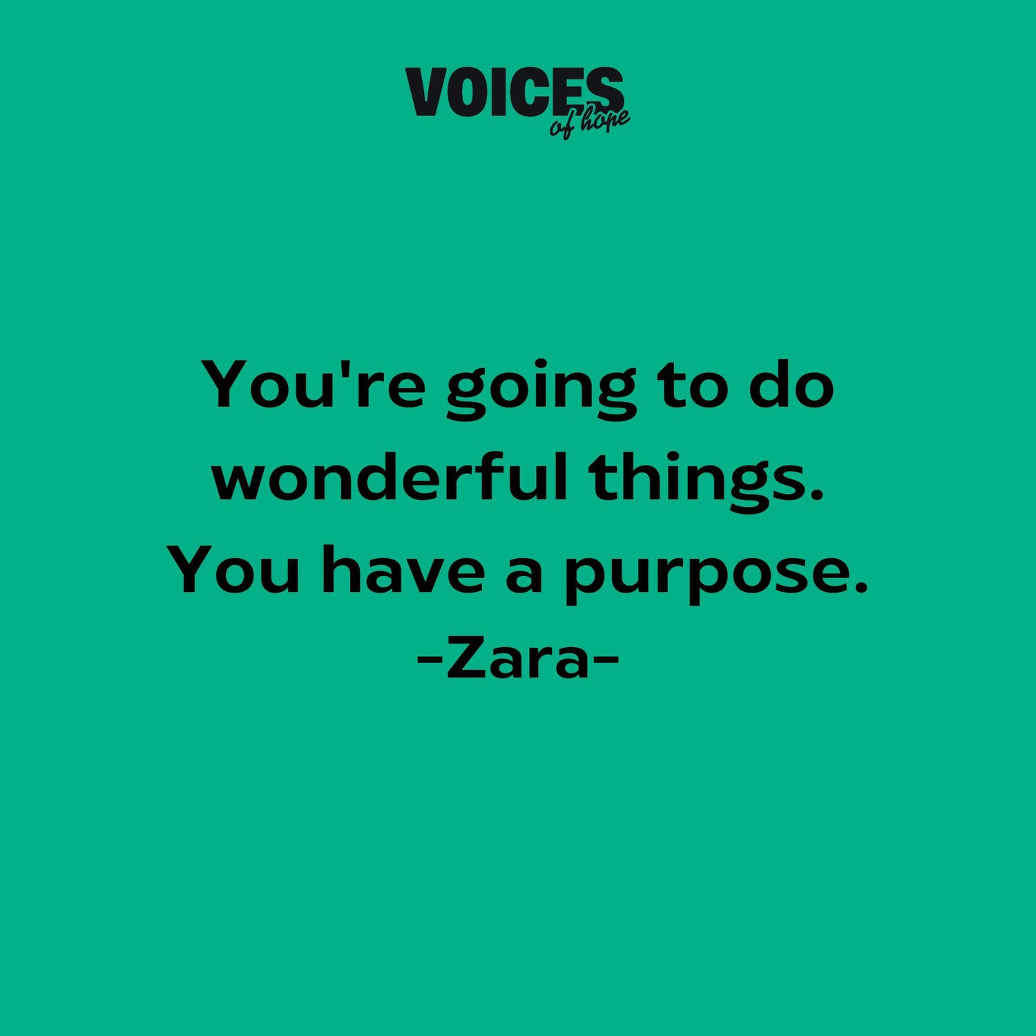Green background with black writing that reads: "you're going to do wonderful things. You have a purpose. Zara."