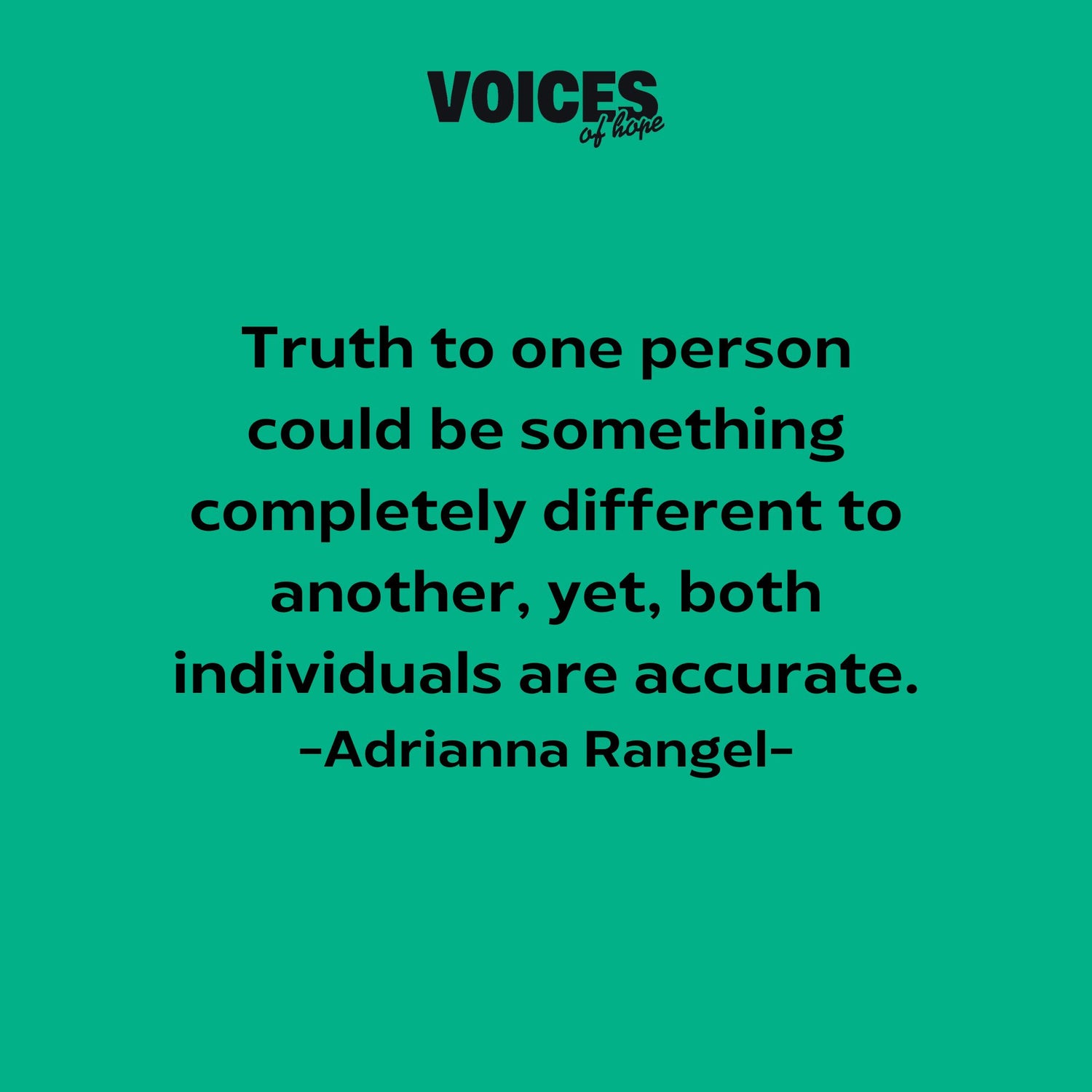 Green background with black writing that reads: "truth to one person could be something completely different to another, yet, both individuals are accurate. Adrianna Rangel."