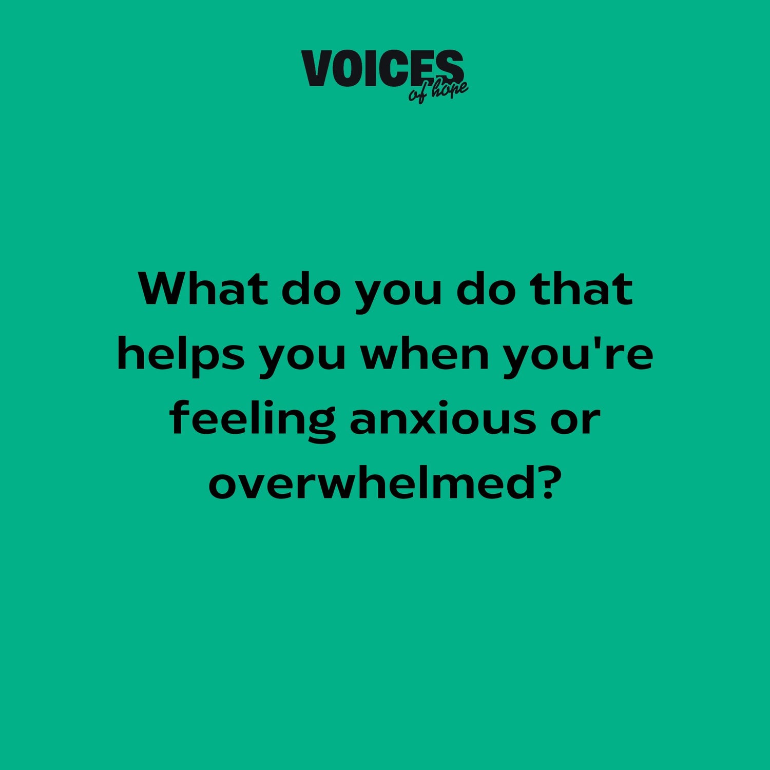 Green background with black writing that reads: "what do you do that helps when you're feeling anxious or overwhelmed?"