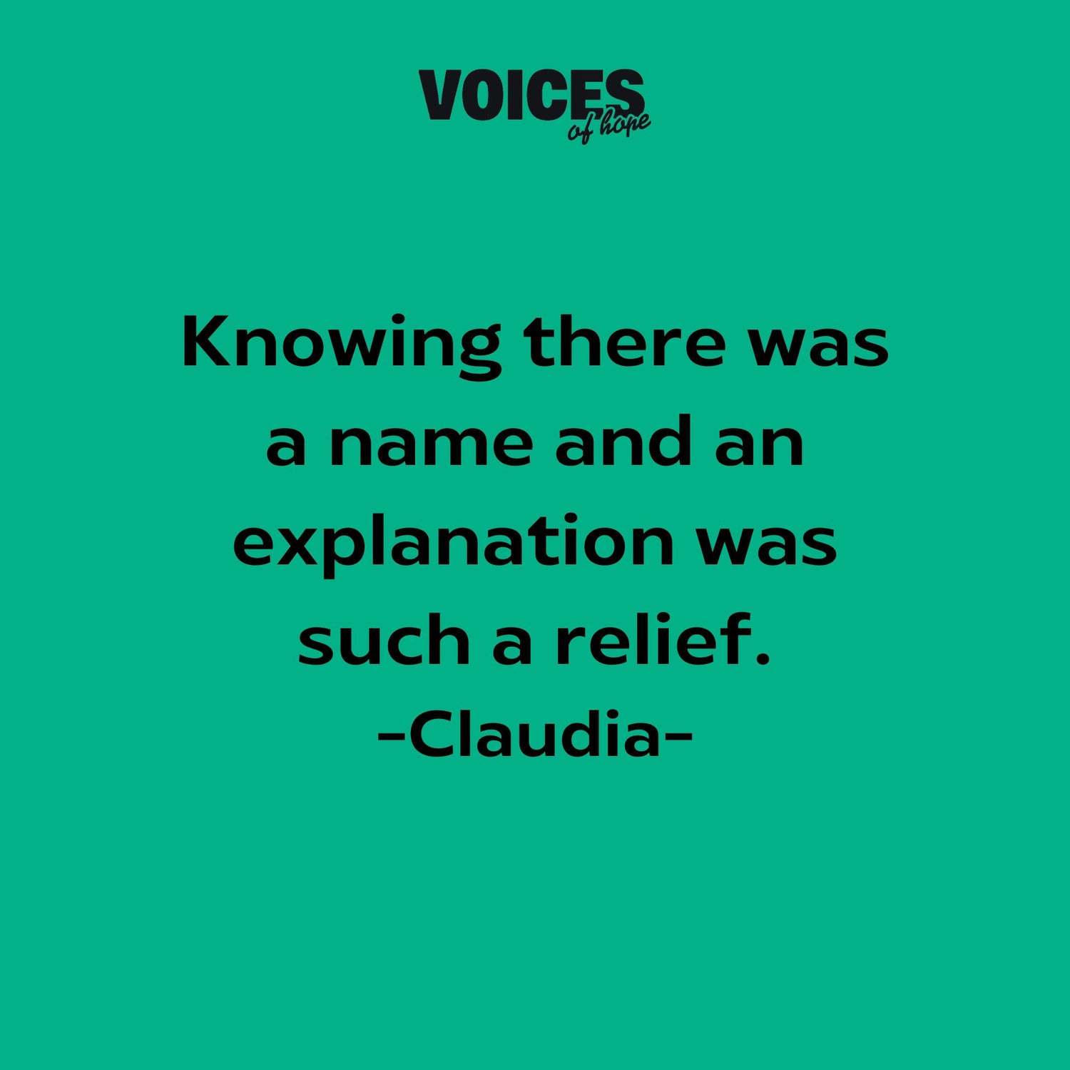Green background with black writing that reads: "knowing there was a name and an explanation was such a relief. Claudia."