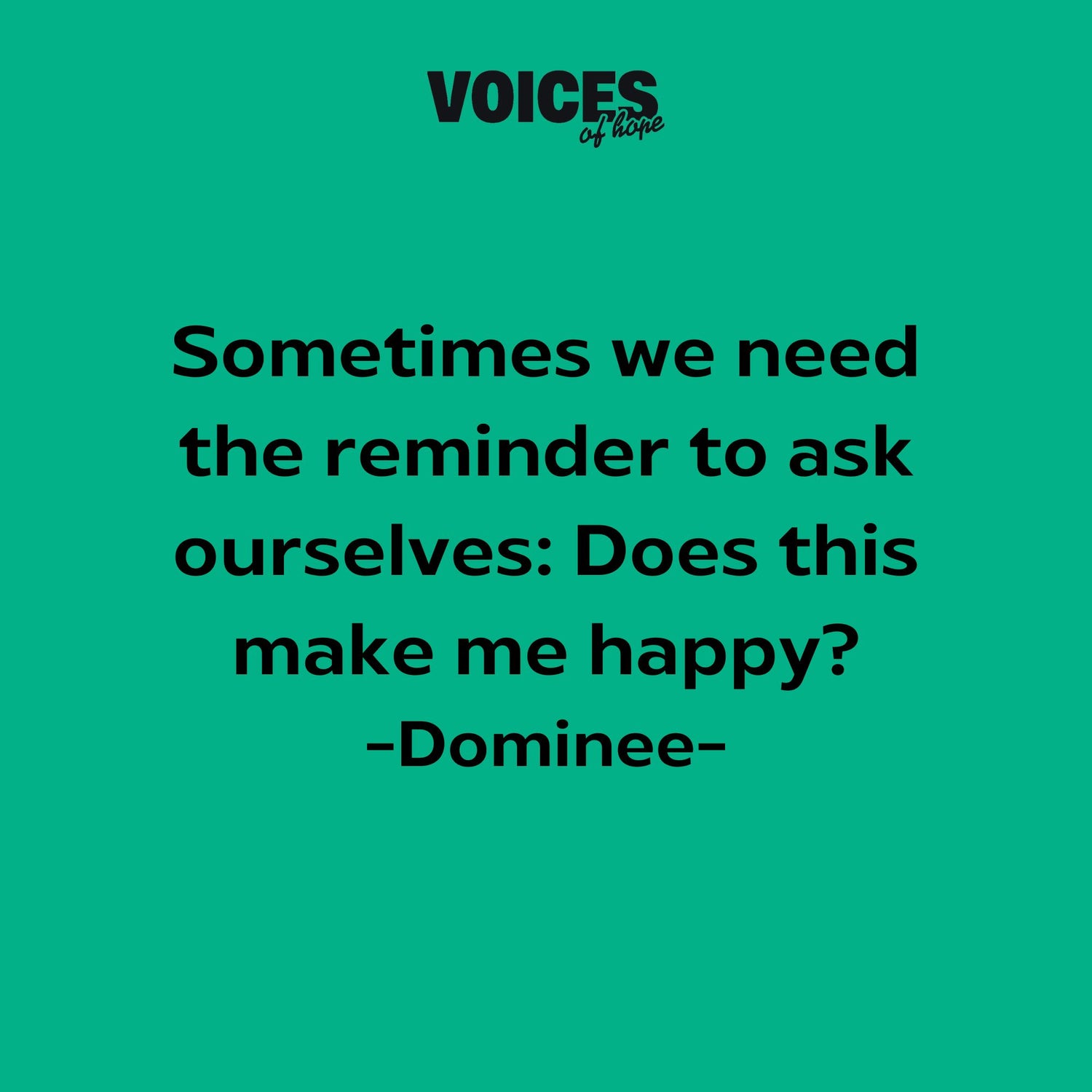 Green background with black writing that reads: "sometimes we need to remember to ask ourselves: Does this make me happy? Dominee."