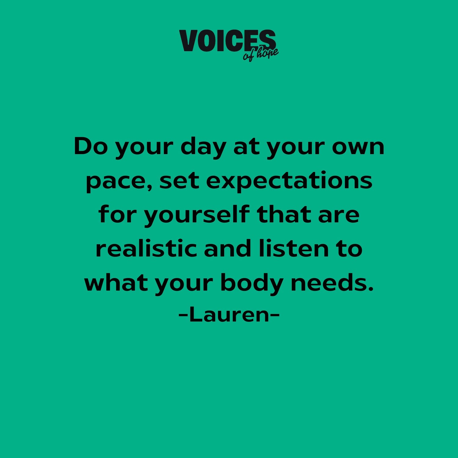 Green background with black writing that reads: "do your day at your own pace, set expectations for yourself that are realistic and listen to what your body needs. Lauren."