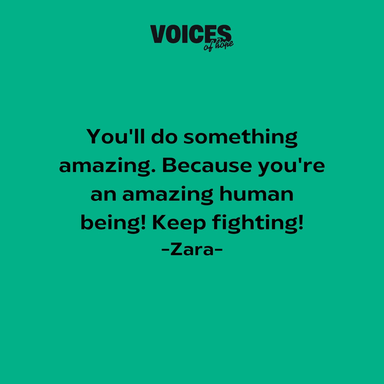 Green background with black writing that reads: "you'll do something amazing. Because you're an amazing human being! Keep fighting! Zara."