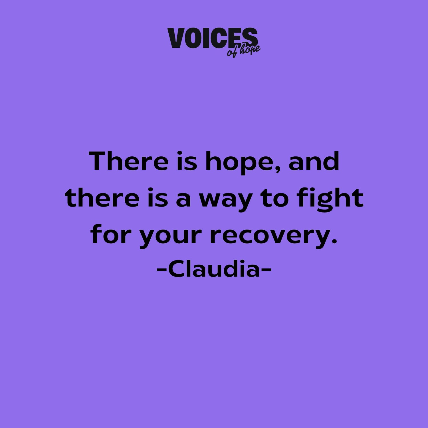 Purple background with black writing that reads: "there is hope, and there is a way to fight for your recovery. Claudia."