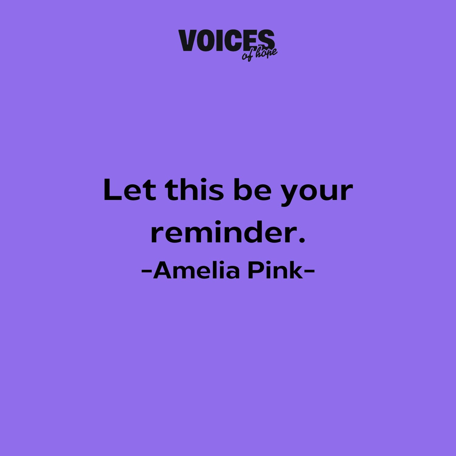 Purple background with black writing that reads: "let this be your reminder. Amelia Pink."