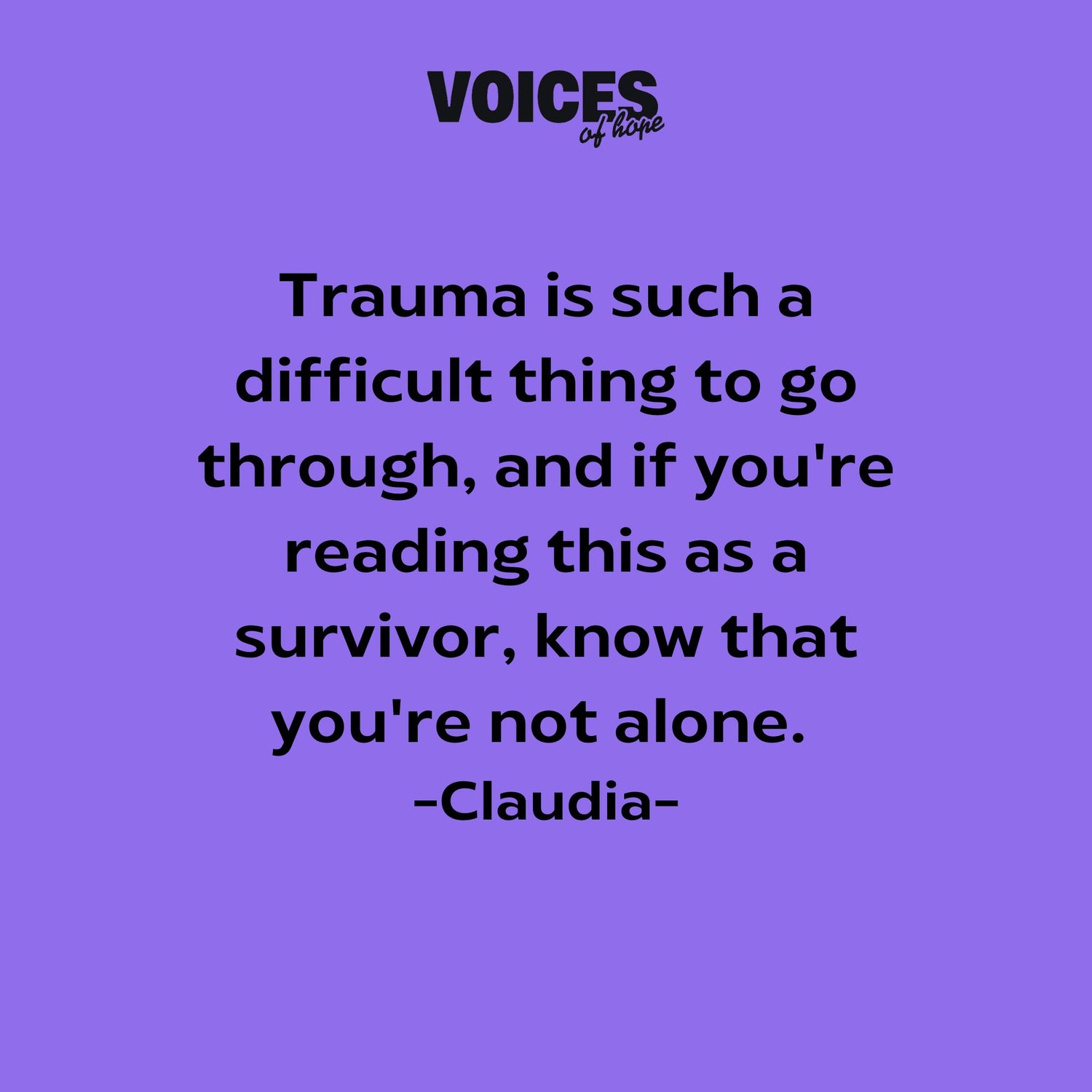Purple background with black writing that reads: "trauma is such a difficult thing to go through, and if you're reading his as a survivor, know that you're not alone. Claudia."