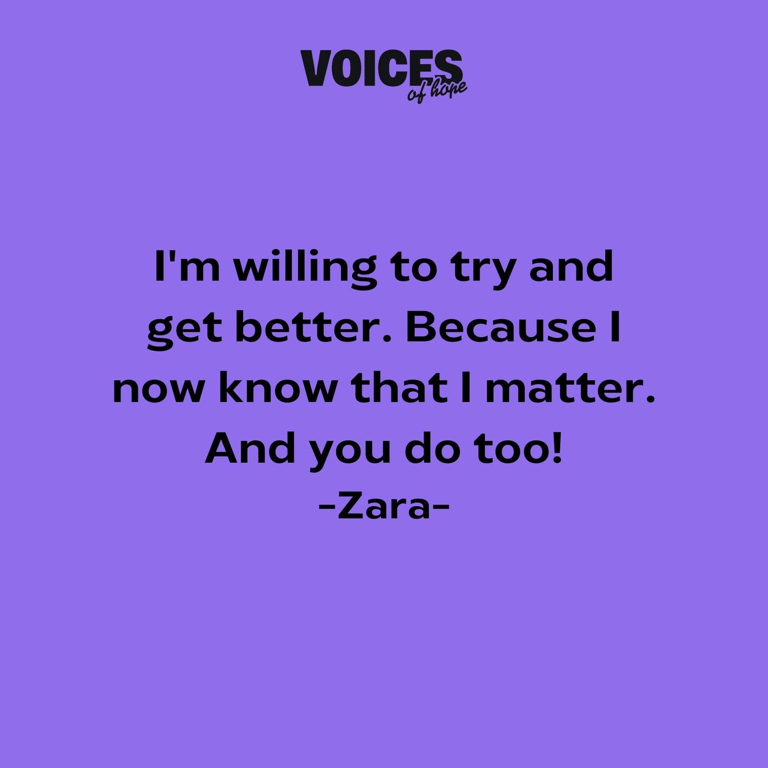 Purple background with black writing that reads: "I'm willing to try and get better. Because I now know that I matter. And you do too! Zara."