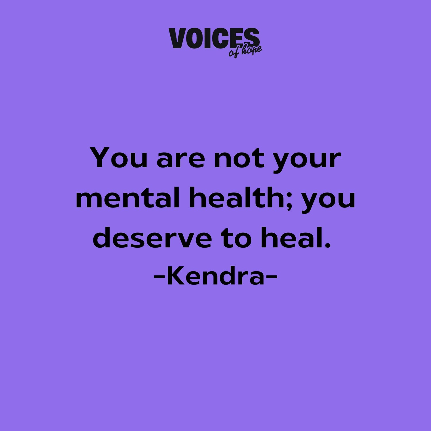 Purple background with black writing that reads: "you are not your mental health; you deserve to heal. Kendra."