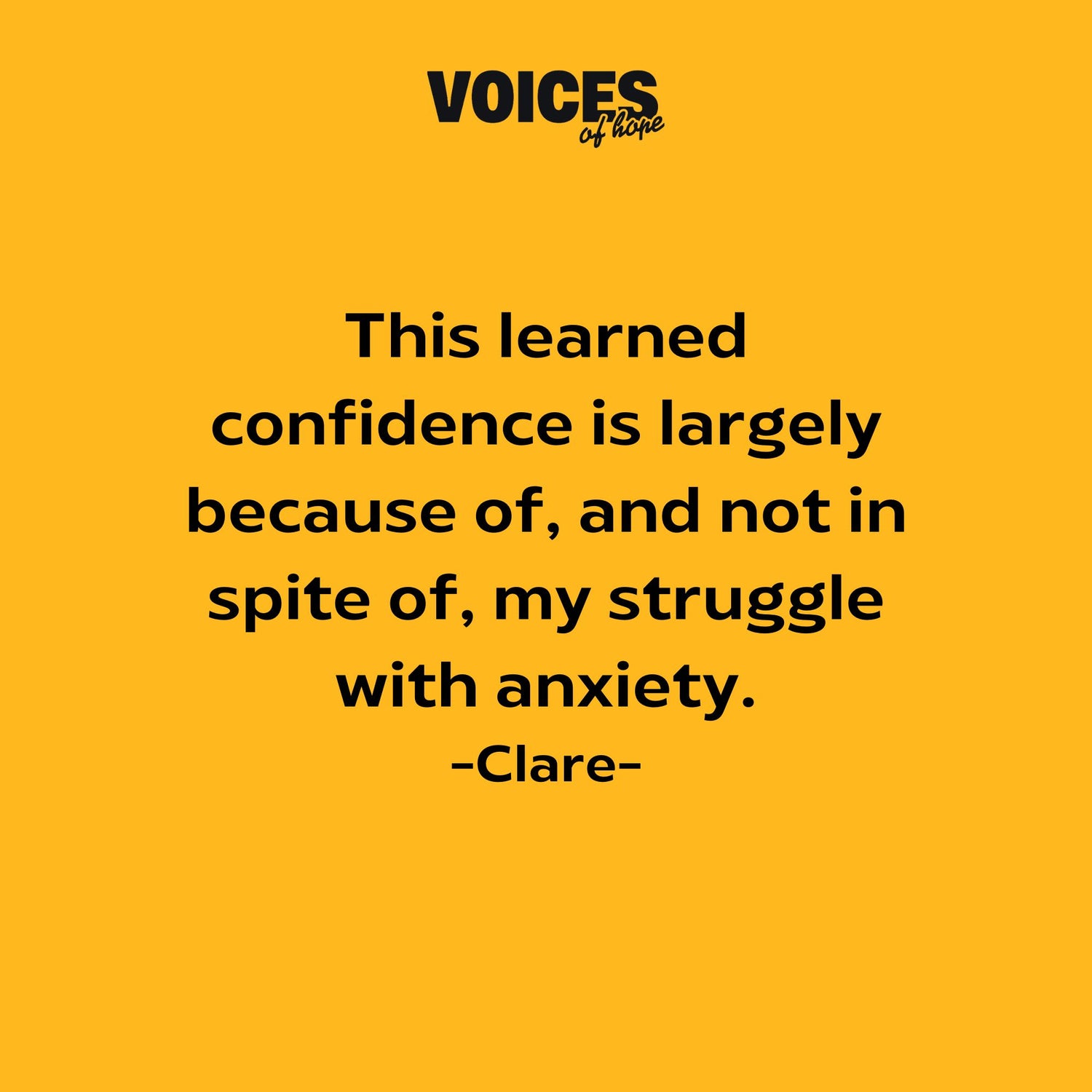Yellow background with black writing that reads: "this learned confidence is largely because of, and not in spite of, my struggle with anxiety. Clare."