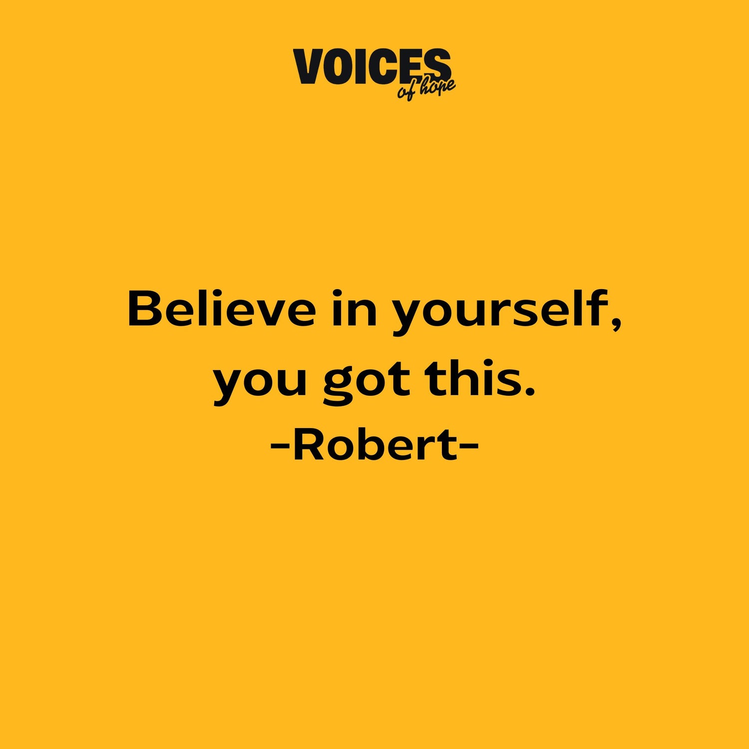 Yellow background with black writing that reads: "belive in yourself, you got this. Robert."