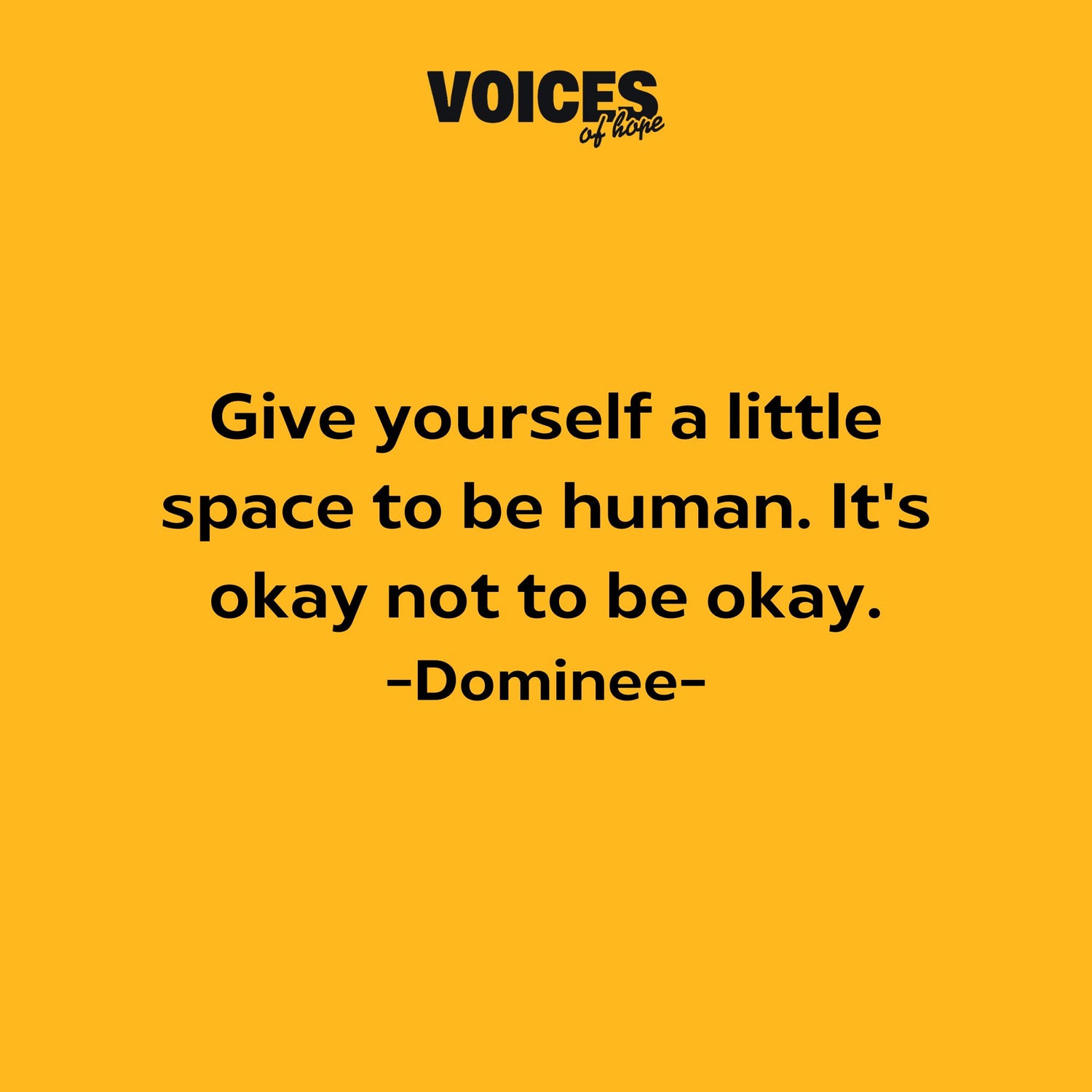 Yellow background with black writing that reads: "give yourself a little space to be human. It's okay not to be okay. Dominee."