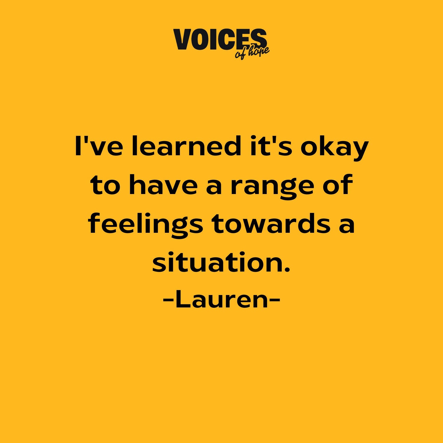 Yellow background with black writing that reads: "I've learned that it's okay to have a range of feelings towards a situation. Lauren."
