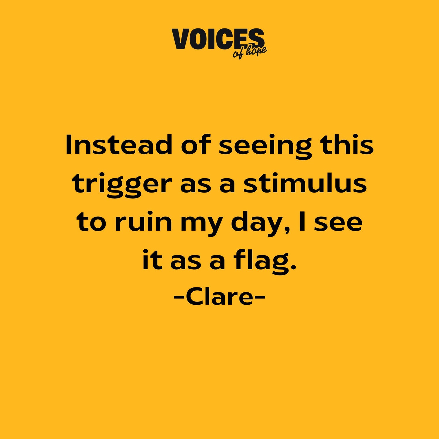 Yellow background with black writing that reads: "instead of seeing this trigger as a stimulus to ruin my day, I see it as a flag. Clare."