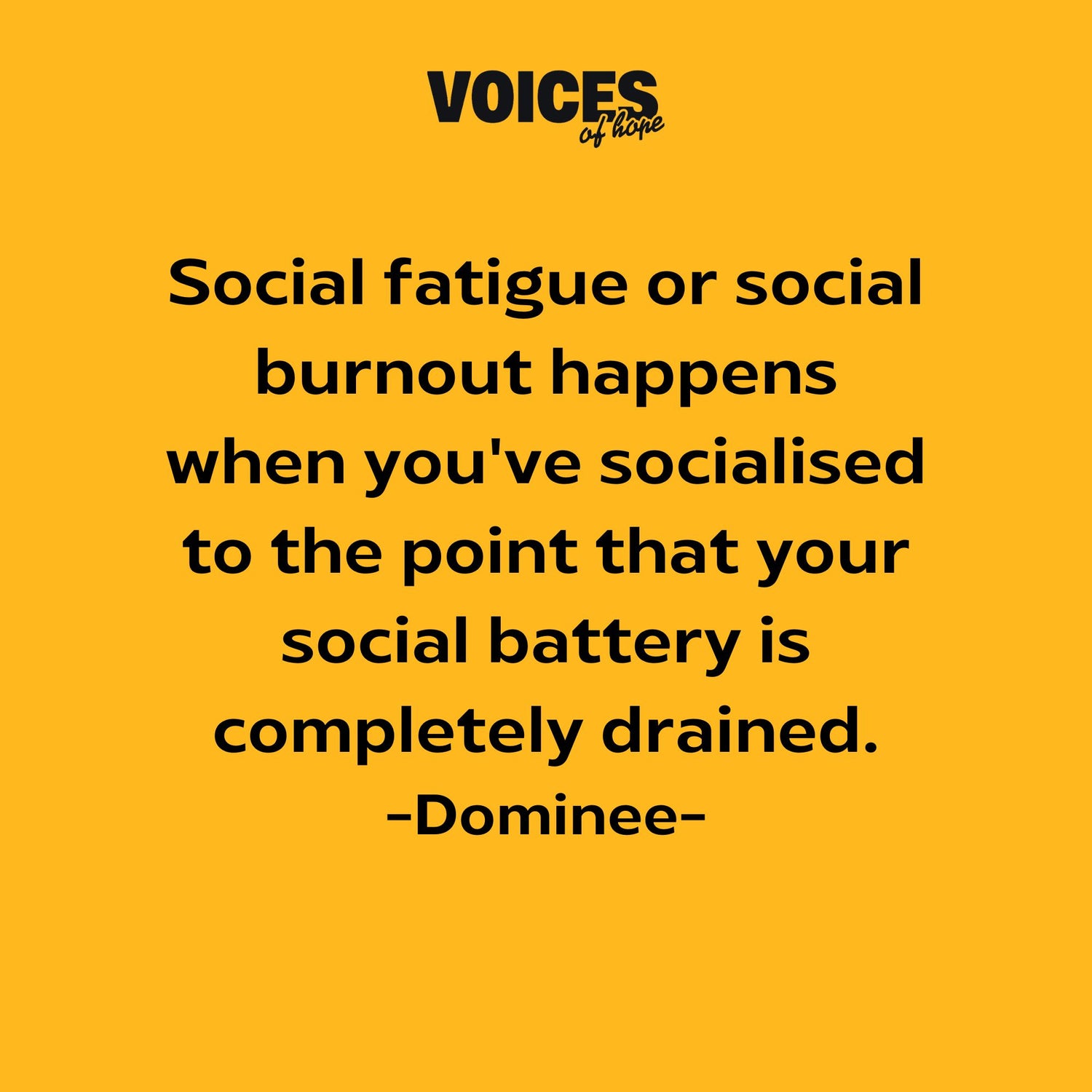 Yellow background with black writing that reads: "social fatigue or social burnout happens when you've socialised to the point that your social battery is completely drained. Dominee."